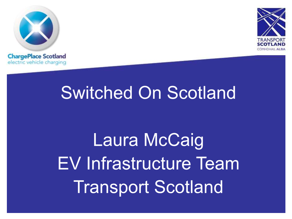 Switched on Scotland Laura Mccaig EV Infrastructure Team Transport Scotland