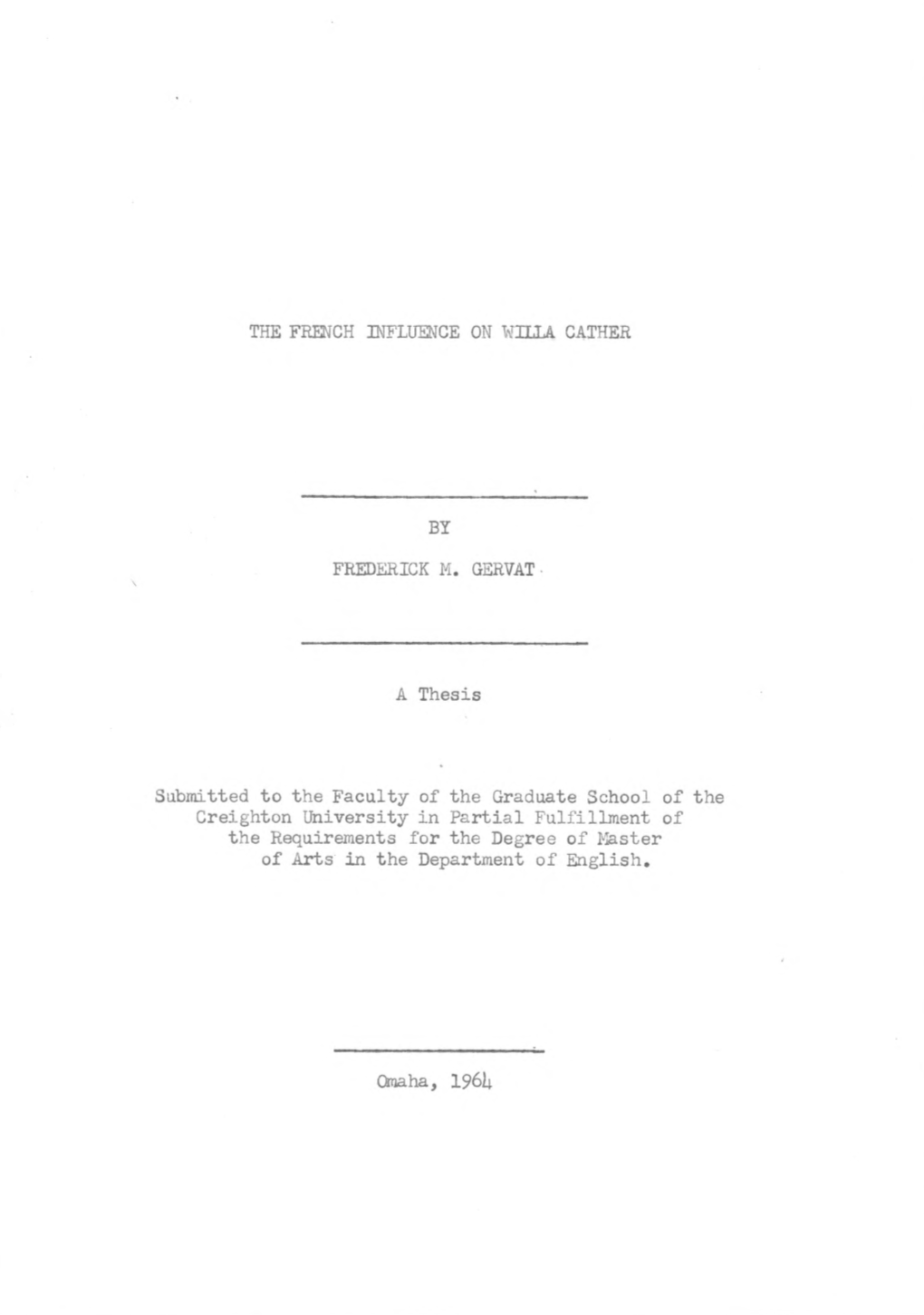 THE FRENCH INFLUENCE on WILLA CATHER by FREDERICK M. GERVAT a Thesis Submitted to the Faculty of the Graduate School of the C