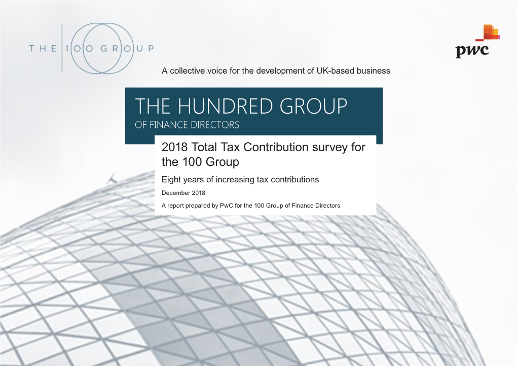 THE HUNDRED GROUP of FINANCE DIRECTORS 2018 Total Tax Contribution Survey for the 100 Group Eight Years of Increasing Tax Contributions December 2018