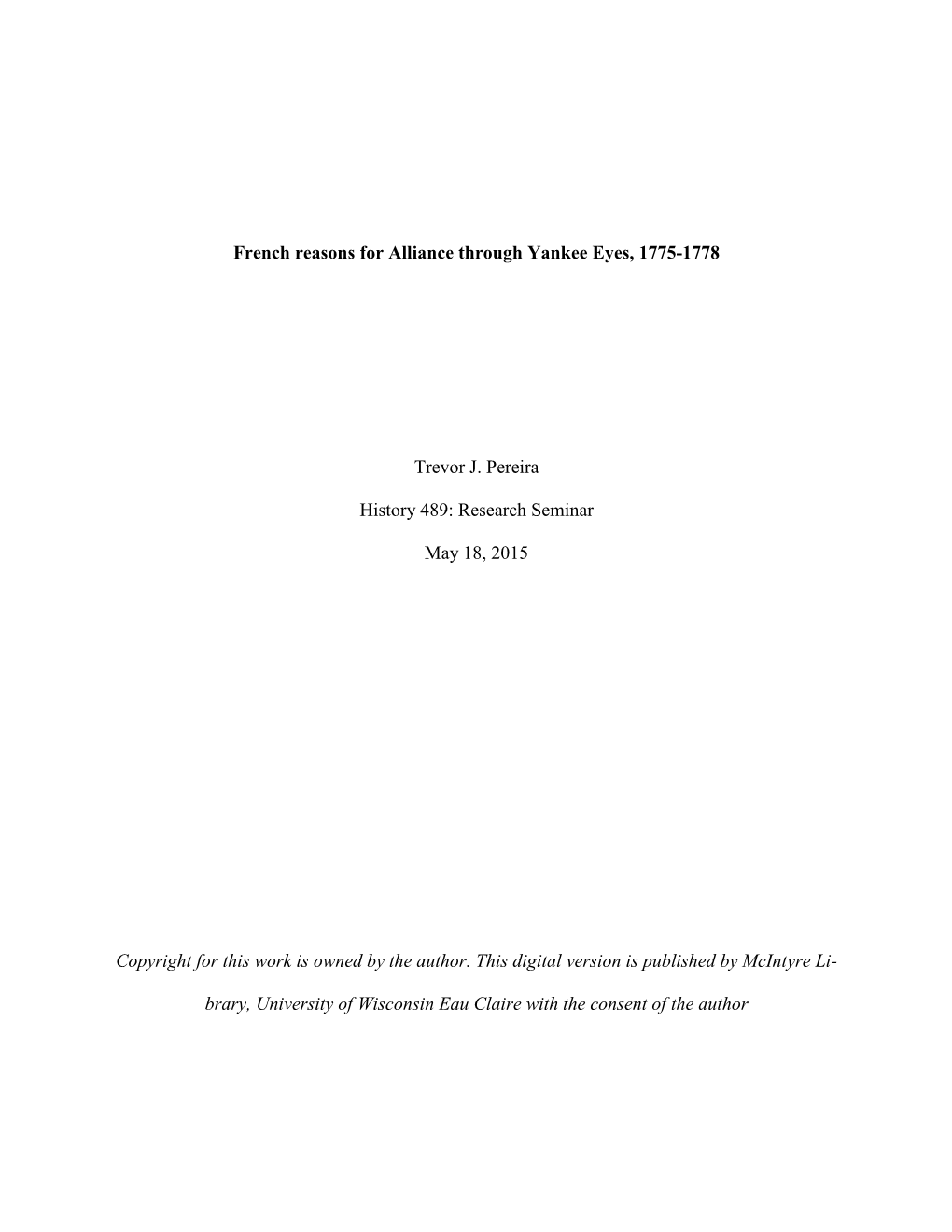 French Reasons for Alliance Through Yankee Eyes, 1775-1778 Trevor J. Pereira History 489: Research Seminar May 18, 2015 Copyrig