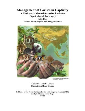 Management of Lorises in Captivity a Husbandry Manual for Asian Lorisines (Nycticebus & Loris Ssp.) Edited By: Helena Fitch-Snyder and Helga Schulze