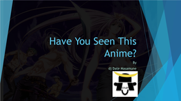 Have You Seen This Anime? by Dj Date Masamune Disclaimers