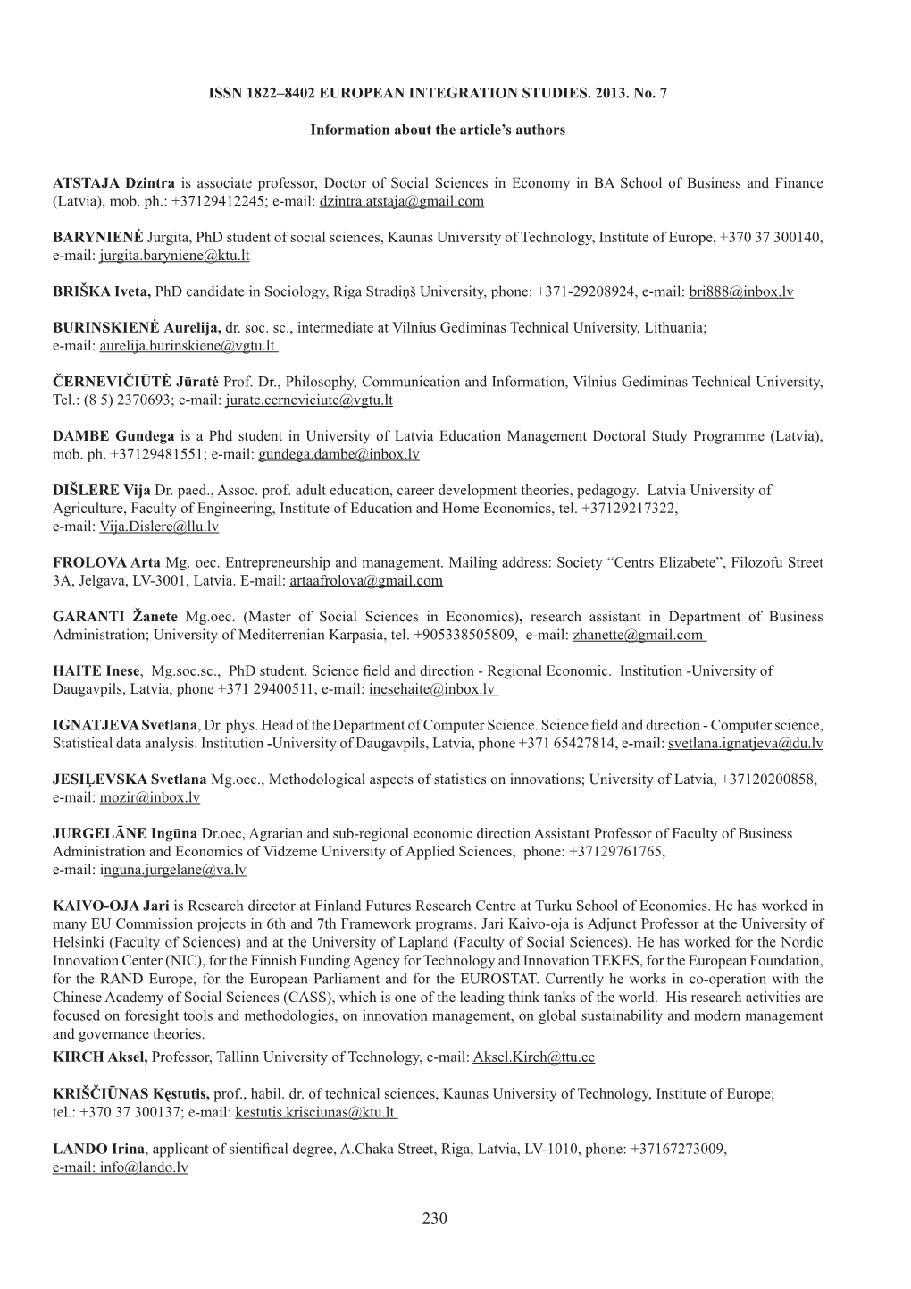 ISSN 1822–8402 EUROPEAN INTEGRATION STUDIES. 2013. No. 7 Information About the Article's Authors ATSTAJA Dzintra Is Associat