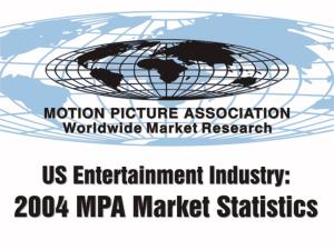 US Entertainment Industry: 2004 MPA Market Statistics
