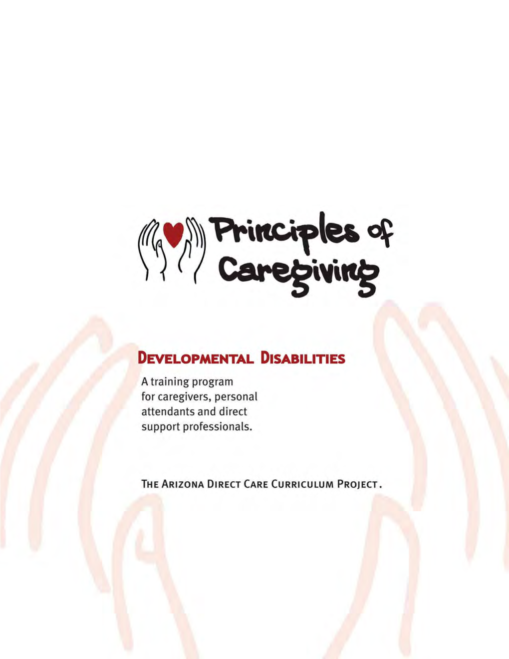 Principles of Caregiving: Developmental Disabilities I Revised January 2011 NOTES to the STUDENTS