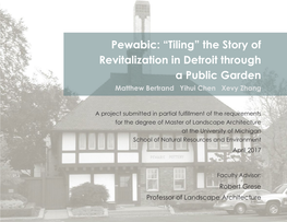 Pewabic: “Tiling” the Story of Revitalization in Detroit Through a Public Garden Matthew Bertrand Yihui Chen Xevy Zhang