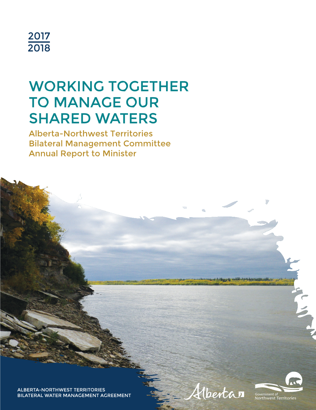 WORKING TOGETHER to MANAGE OUR SHARED WATERS Alberta-Northwest Territories Bilateral Management Committee Annual Report to Minister