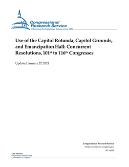 Use of the Capitol Rotunda, Capitol Grounds, and Emancipation Hall: Concurrent Resolutions, 101St to 116Th Congresses