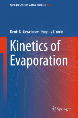 Denis N. Gerasimov · Eugeny I. Yurin Kinetics of Evaporation Springer Series in Surface Sciences