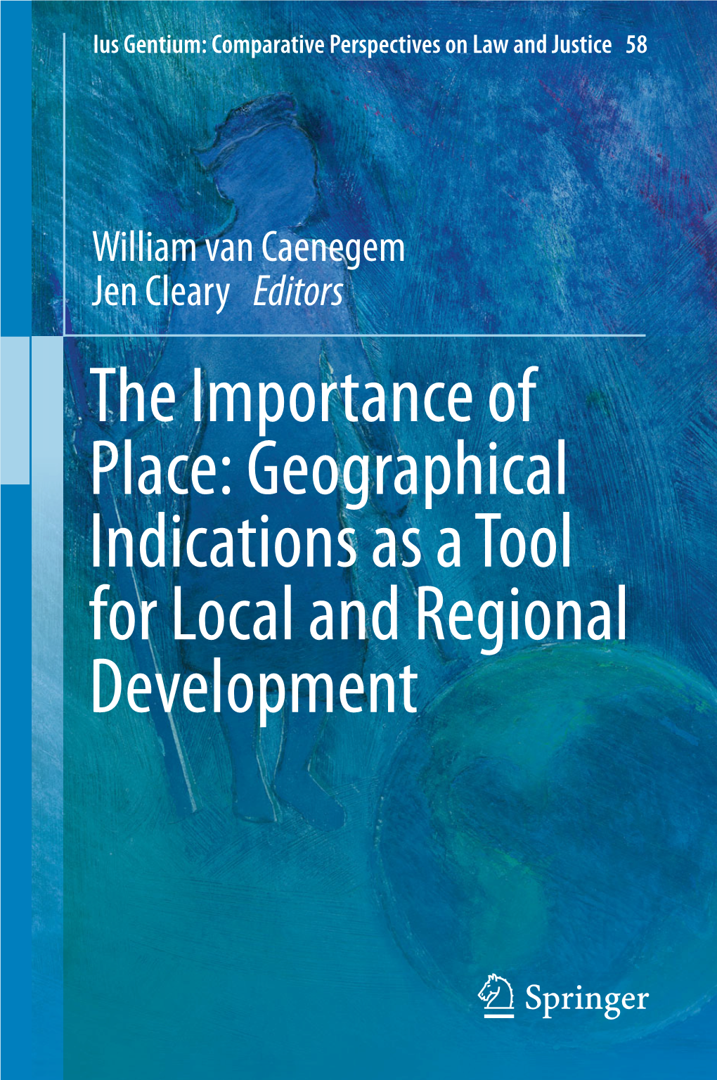 The Importance of Place: Geographical Indications As a Tool for Local and Regional Development Ius Gentium: Comparative Perspectives on Law and Justice