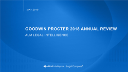 GOODWIN PROCTER 2018 ANNUAL REVIEW ALM LEGAL INTELLIGENCE GOODWIN PROCTER ANNUAL REPORT Executive Summary