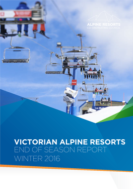 END of SEASON REPORT WINTER 2016 Austhorised and Published by the Alpine Resorts Co-Ordinating Council 8 Nicholson Street East Melbourne, Victoria 3002 Copyright