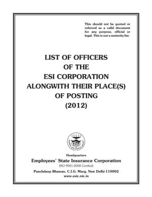 List of Officers of the Esi Corporation Alongwith Their Place(S) of Posting (2012)