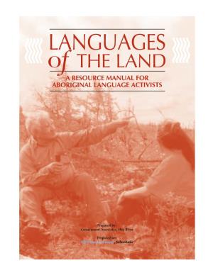 LANGUAGES of the LAND a RESOURCE MANUAL for ABORIGINAL LANGUAGE ACTIVISTS