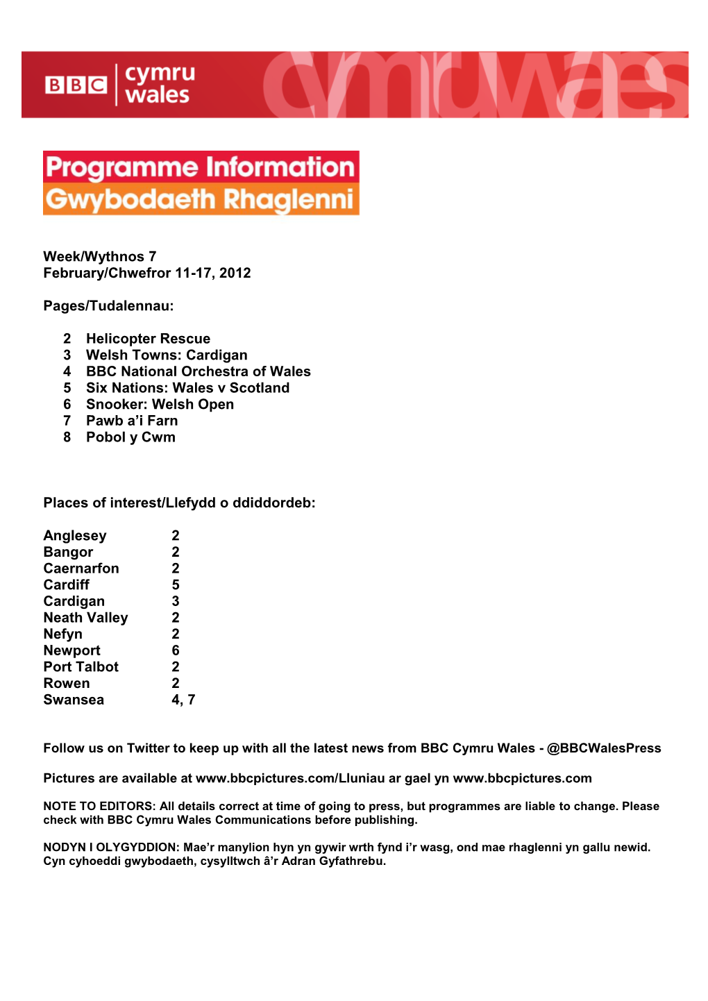 2 Helicopter Rescue 3 Welsh Towns: Cardigan 4 BBC National Orchestra of Wales 5 Six Nations: Wales V Scotland 6 Snooker: Welsh Open 7 Pawb A’I Farn 8 Pobol Y Cwm