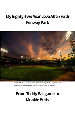 My Eighty-Two Year Love Affair with Fenway Park from Teddy Ballgame