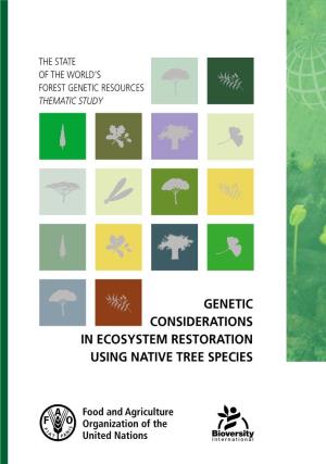 Genetic Considerations in Ecosystem Restoration Using Native Tree Species the State of the World’S Forest Genetic Resources Thematic Study