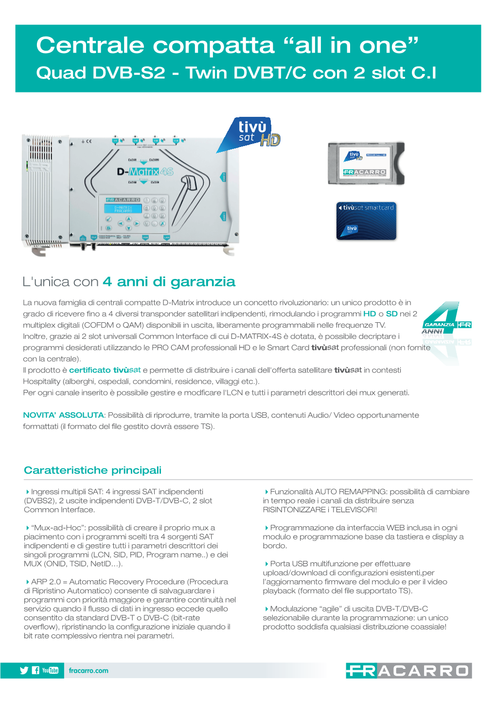 Centrale Compatta “All in One” Quad DVB-S2 - Twin DVBT/C Con 2 Slot C.I