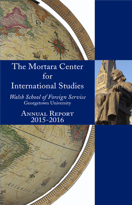 The Mortara Center for International Studies Walsh School of Foreign Service Georgetown University Annual Report 2015-2016 from the Director