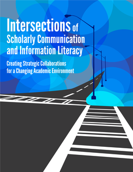 Scholarly Communication and Information Literacy Creating Strategic Collaborations for a Changing Academic Environment