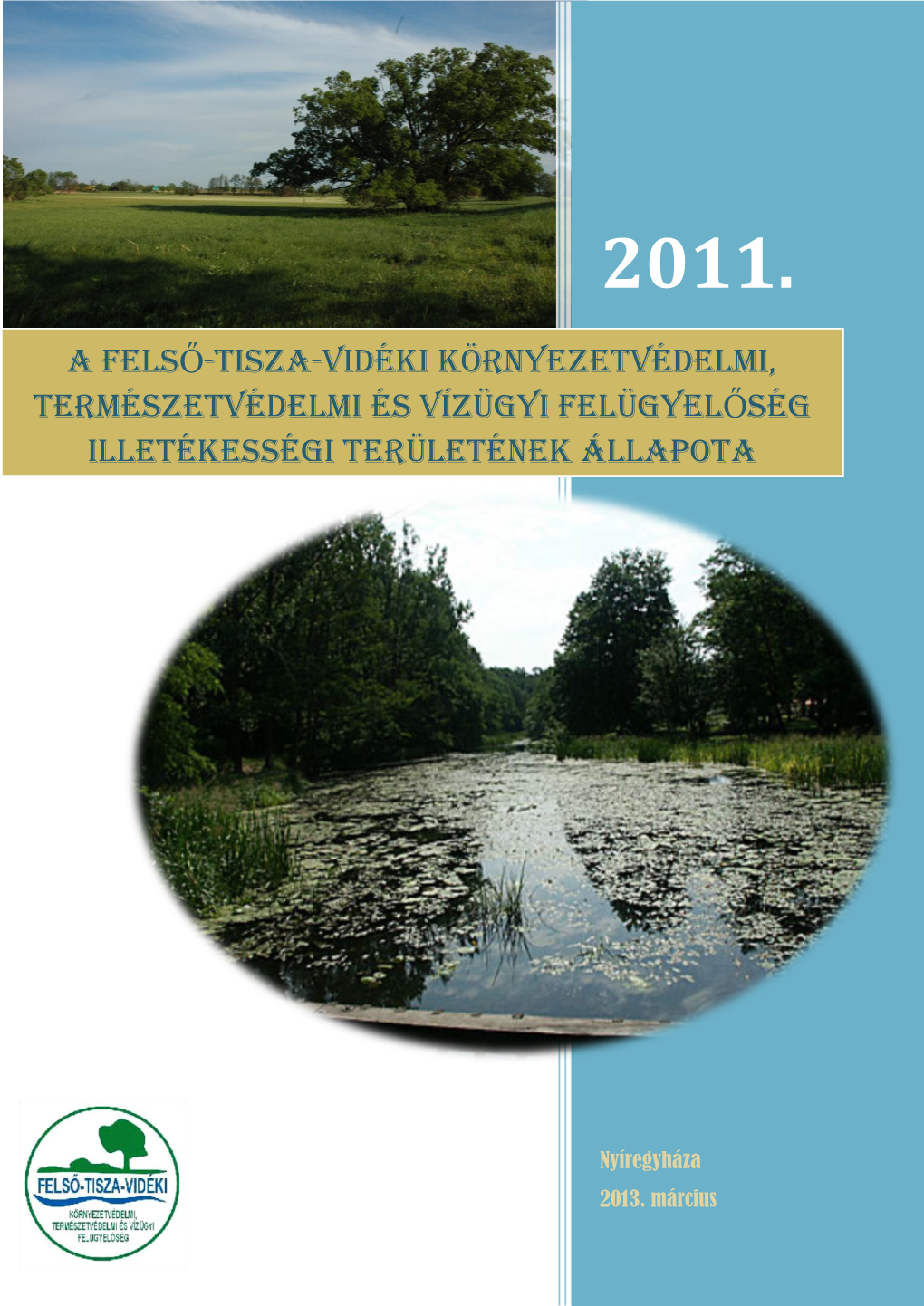 A FELSŐ-TISZA-VIDÉKI KÖRNYEZETVÉDELMI, TERMÉSZETVÉDELMI ÉS VÍZÜGYI FELÜGYELŐSÉG ILLETÉKESSÉGI Területének ÁLLAPOTA