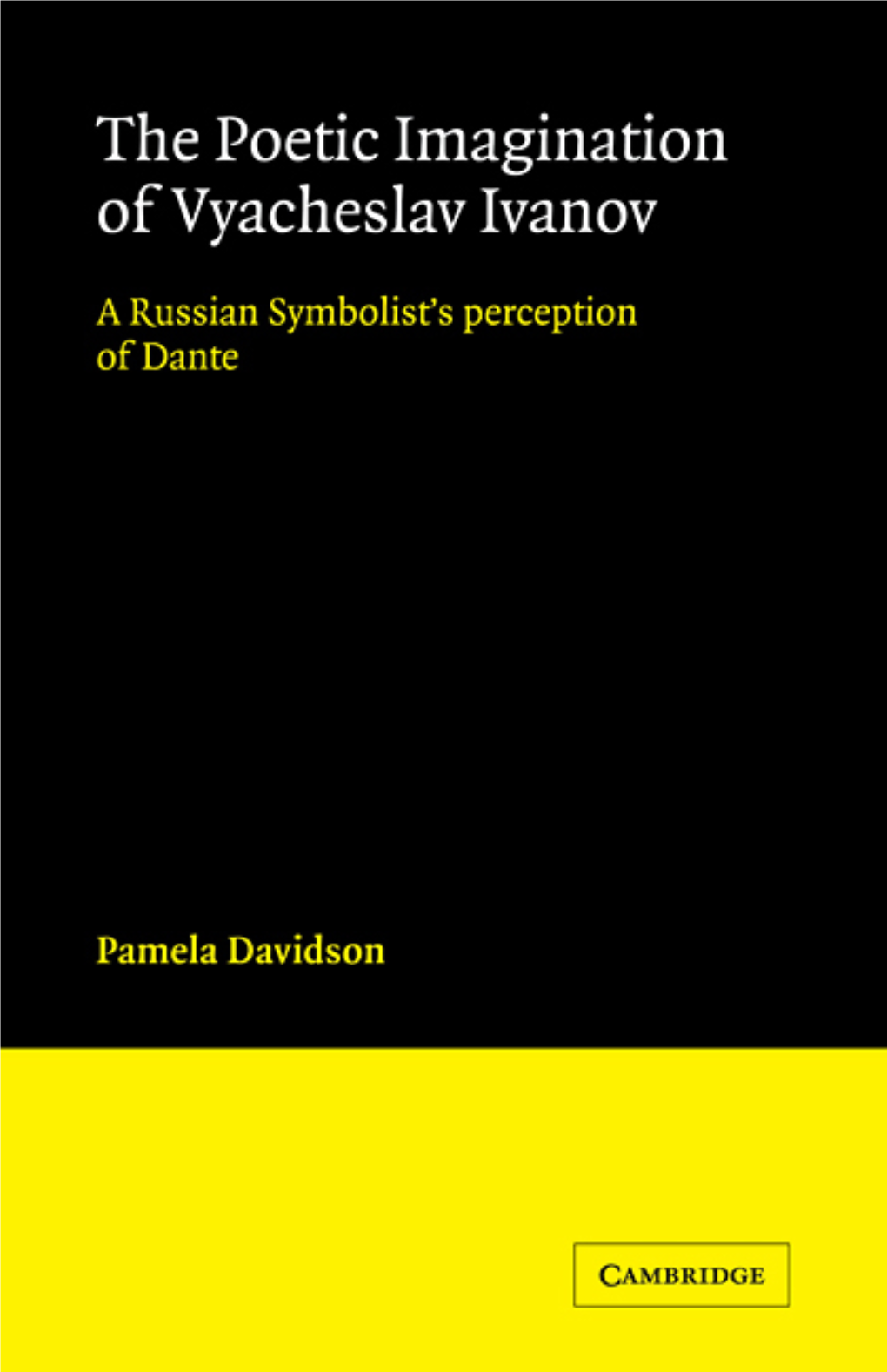 The Poetic Imagination of Vyacheslav Ivanov: a Russian Symbolist's Perception of Dante / Pamela Davidson