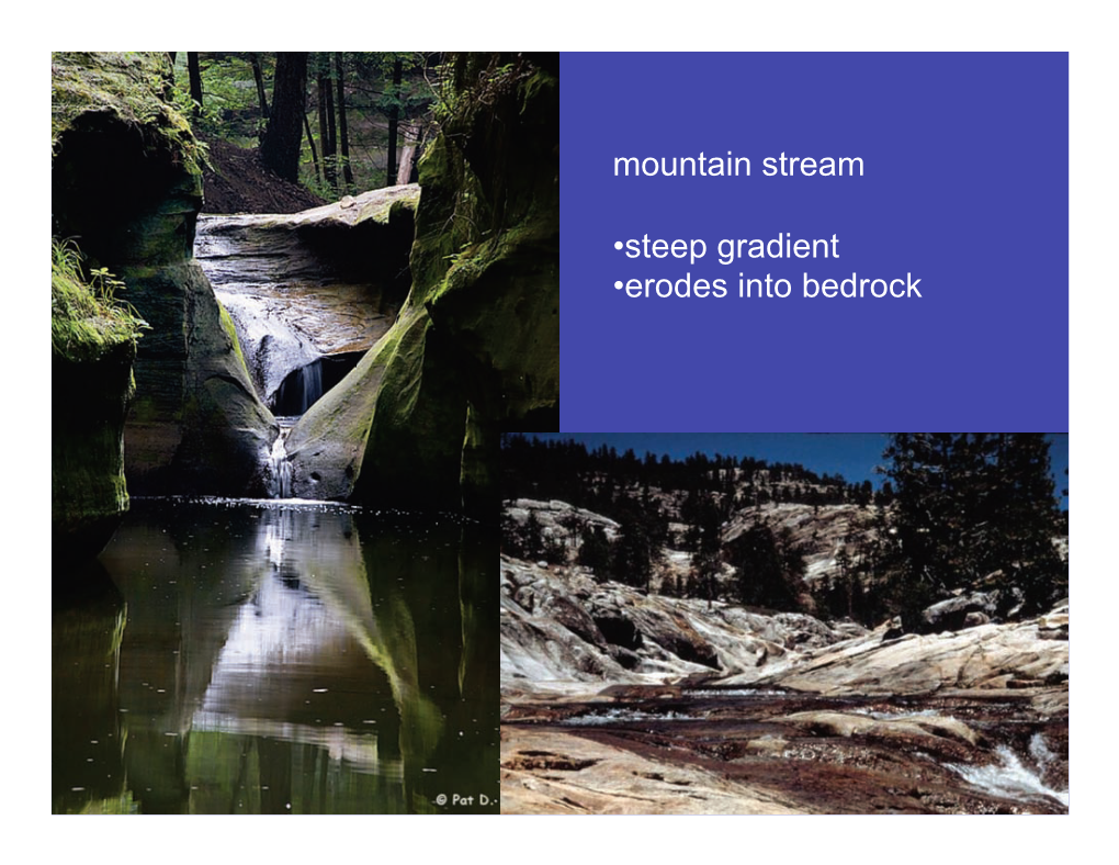 Mountain Stream • Steep Gradient • Erodes Into Bedrock