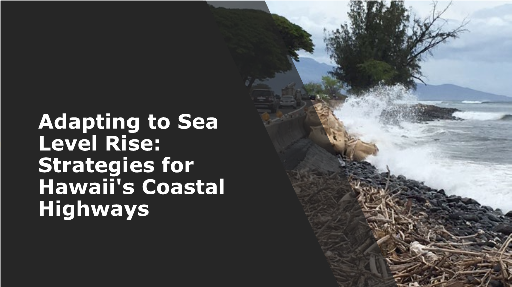 Adapting to Sea Level Rise: Strategies for Hawaii's Coastal Highways Today’S Topics