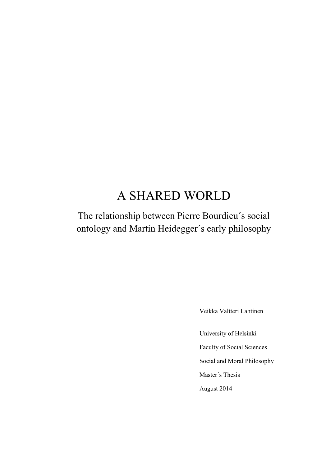 A SHARED WORLD the Relationship Between Pierre Bourdieu´S Social Ontology and Martin Heidegger´S Early Philosophy