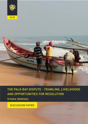 The Palk Bay Dispute - Trawling, Livelihoods and Opportunities for Resolution Sitara Srinivas
