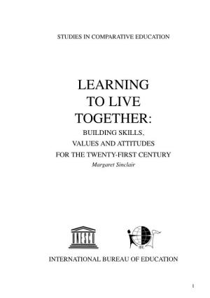 LEARNING to LIVE TOGETHER: BUILDING SKILLS, VALUES and ATTITUDES for the TWENTY-FIRST CENTURY Margaret Sinclair