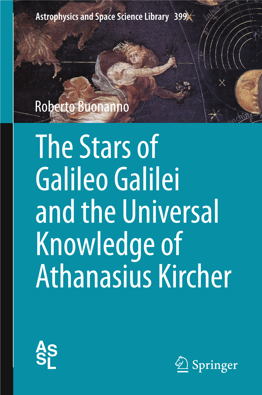 The Stars of Galileo Galilei and the Universal Knowledge of Athanasius Kircher Astrophysics and Space Science Library