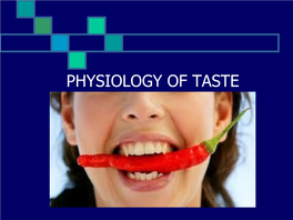 PHYSIOLOGY of TASTE the Sense of Taste