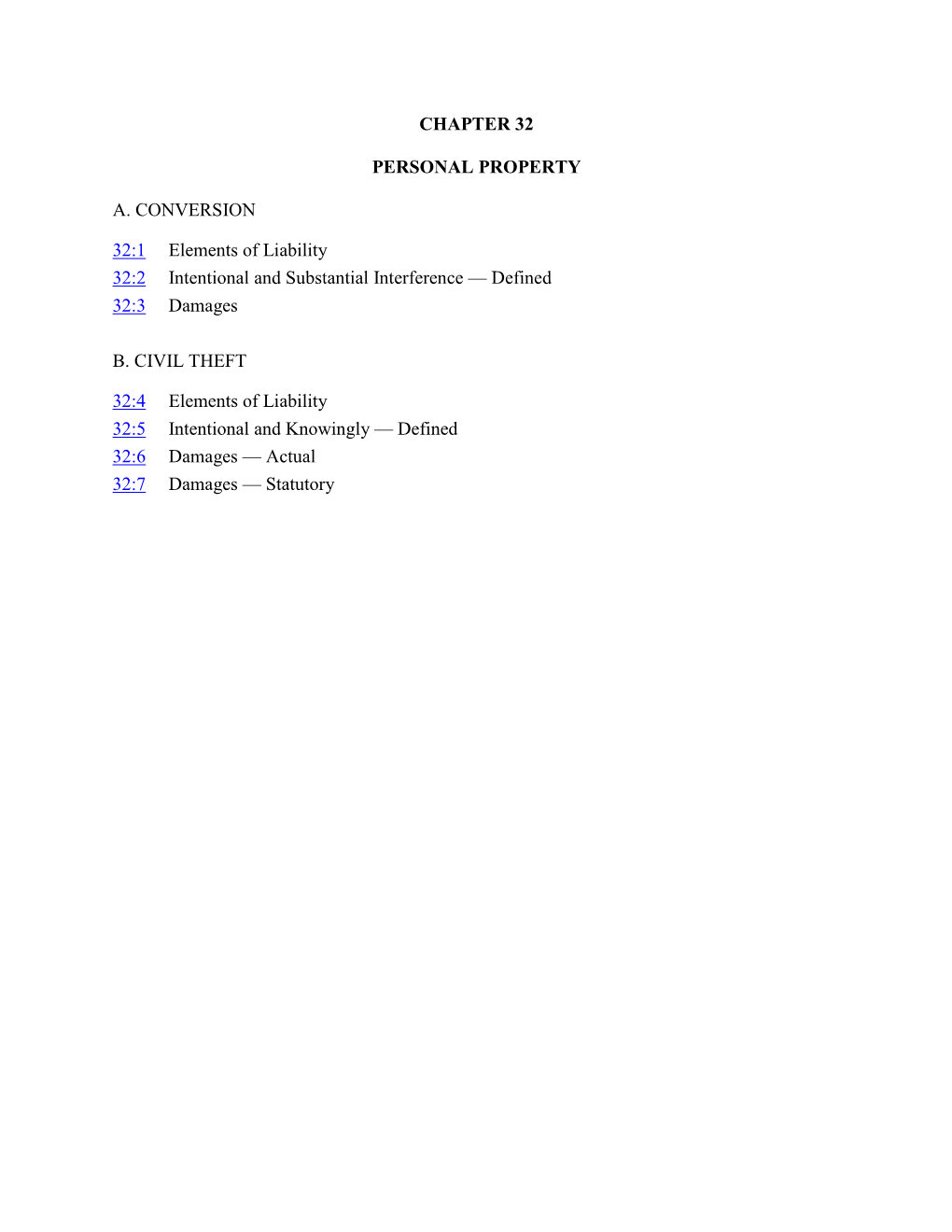 CHAPTER 32 PERSONAL PROPERTY A. CONVERSION 32:1 Elements of Liability 32:2 Intentional and Substantial Interference — Defined