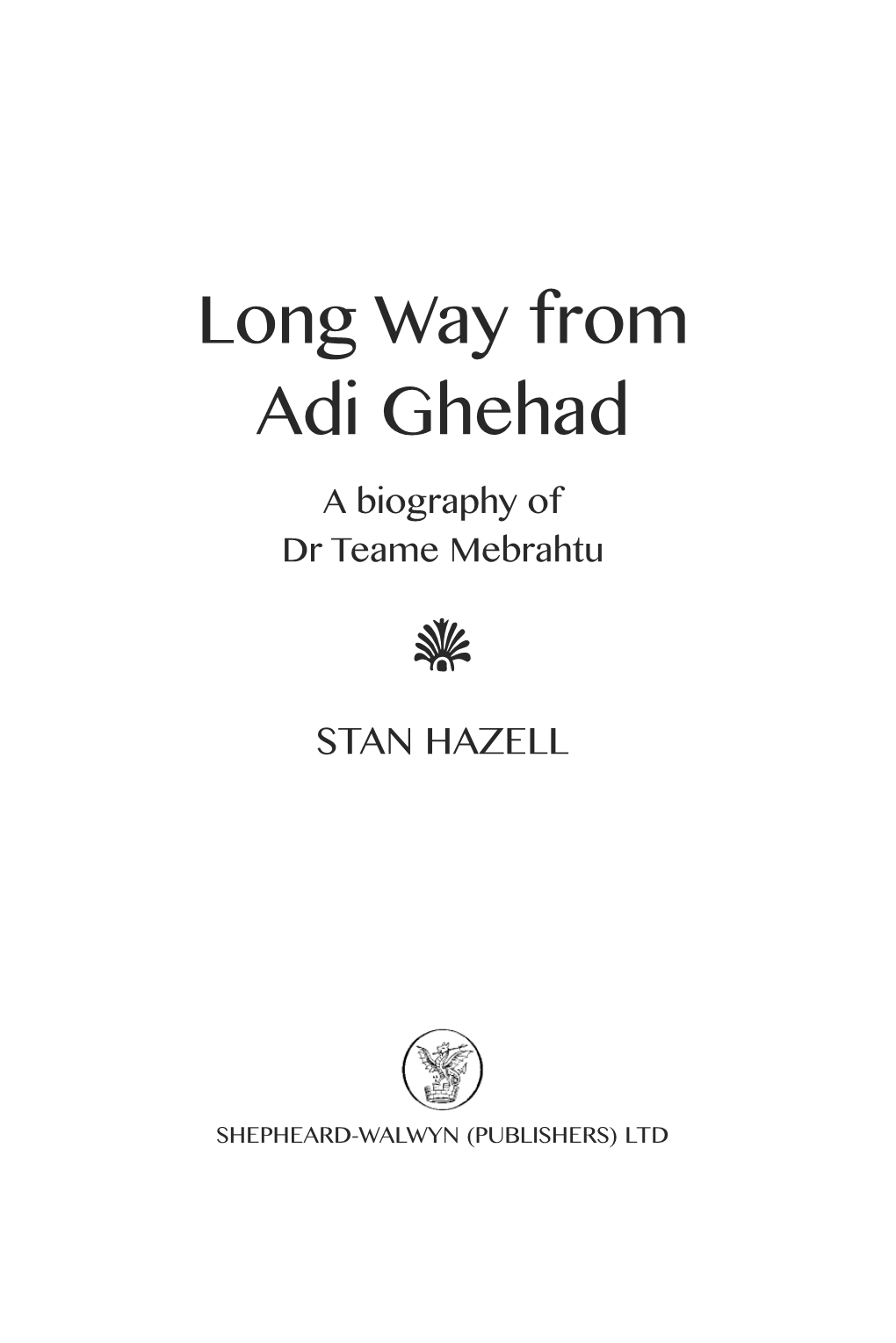 Long Way from Adi Ghehad a Biography of Dr Teame Mebrahtu I