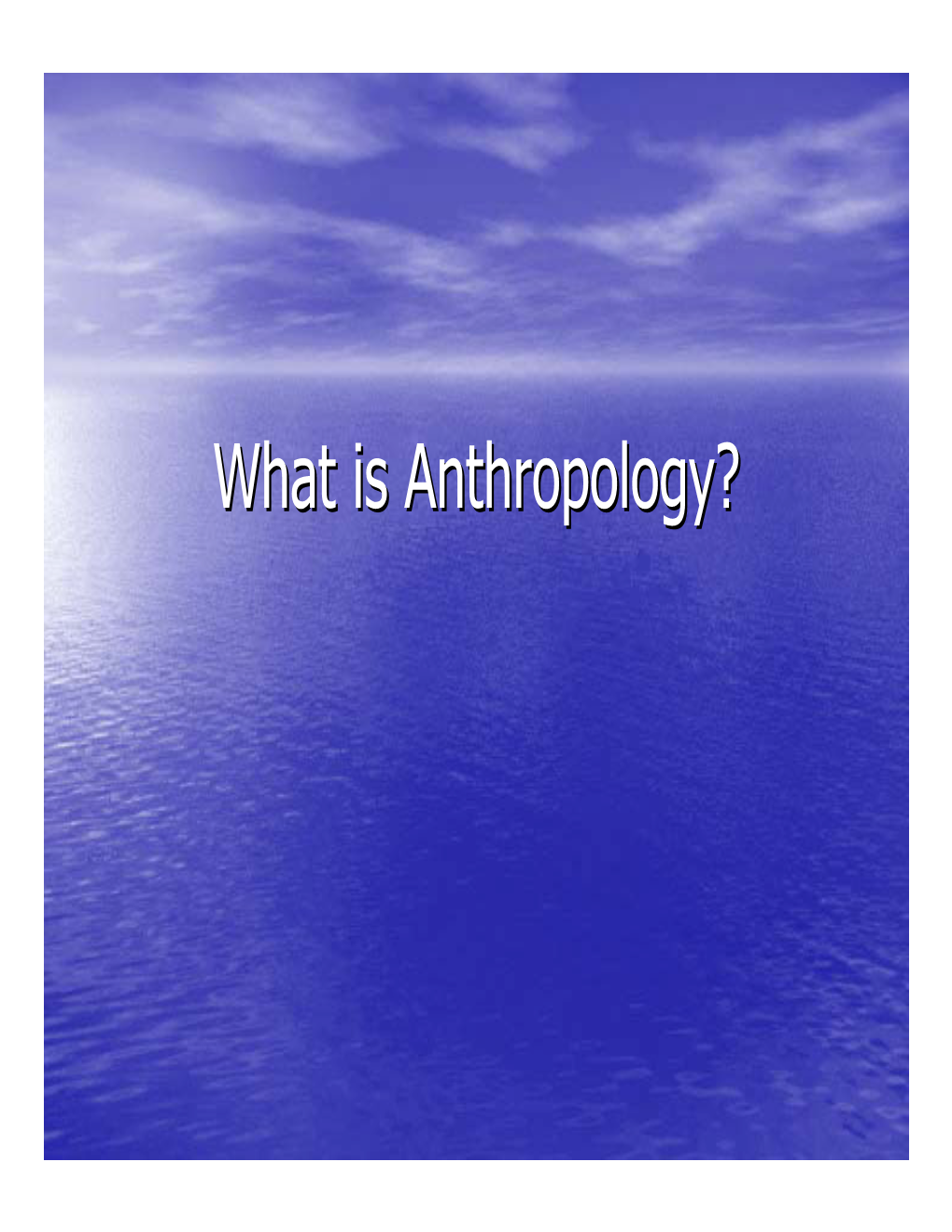 What Is Anthropology?