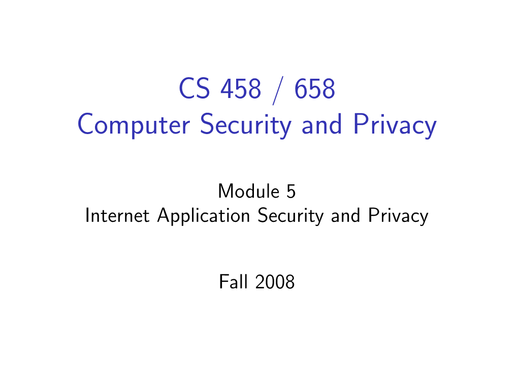 CS 458 / 658 Computer Security and Privacy