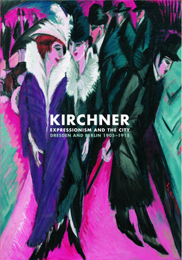 Kirchner Expressionism and the City Dresden and Berlin 1905 –1918 Kirchner Expressionism and the City Dresden and Berlin 1905 –1918
