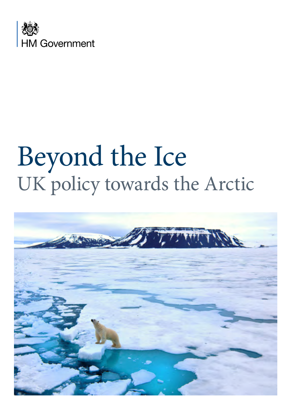 Beyond the Ice UK Policy Towards the Arctic Beyond the Ice UK Policy Towards the Arctic
