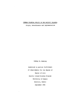 GERMAN COLONIAL POLICY in 'IRE PACIFIC ISLANDS: Origin, Determinants and Implementation Rodney M. Henning Submitted in Partial F