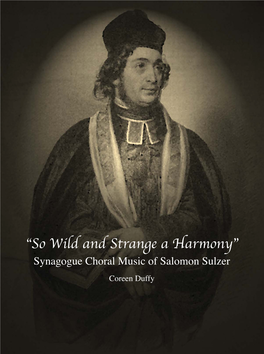 “So Wild and Strange a Harmony” Synagogue Choral Music of Salomon Sulzer Coreen Duffy