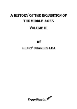 A History of the Inquisition of the Middle Ages Volume Iii