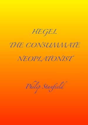 HEGEL the CONSUMMATE NEOPLATONIST Philip Stanfield