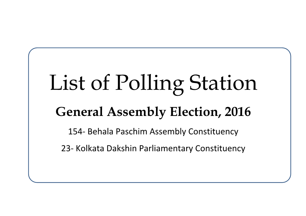 List of Polling Station General Assembly Election, 2016 154- Behala Paschim Assembly Constituency 23- Kolkata Dakshin Parliamentary Constituency