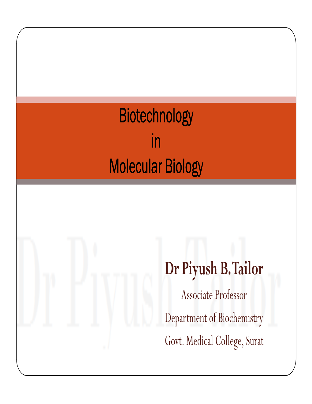 Biotechnology in Molecular Biology Dr Piyush B. Tailor