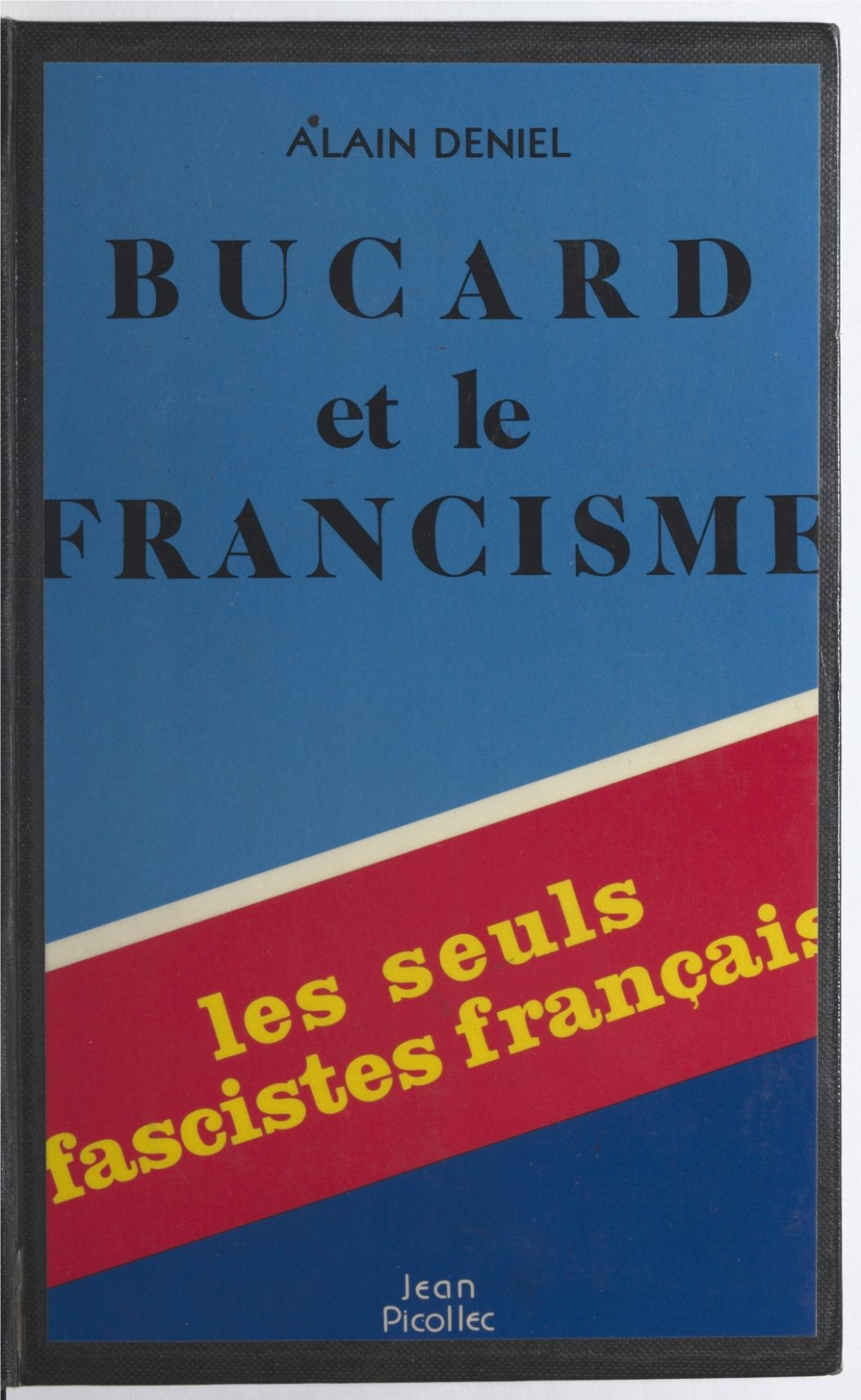 BUCARD Et Le FRANCISME @ Editions Jean Picollec,1979 ISBN 2 - 86477-002-4 Alain" Deniel - 1
