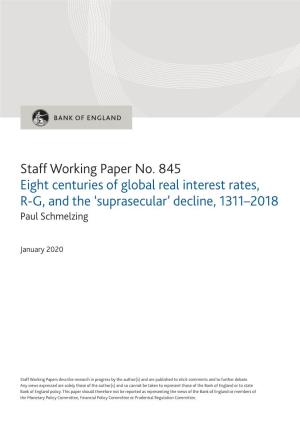 Staff Working Paper No. 845 Eight Centuries of Global Real Interest Rates, R-G, and the ‘Suprasecular’ Decline, 1311–2018 Paul Schmelzing
