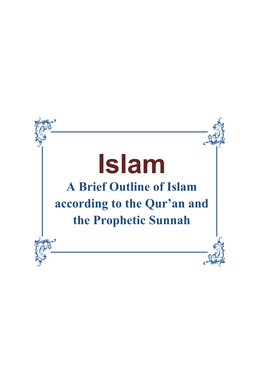 Islam a Brief Outline of Islam According to the Qur’An and the Prophetic Sunnah