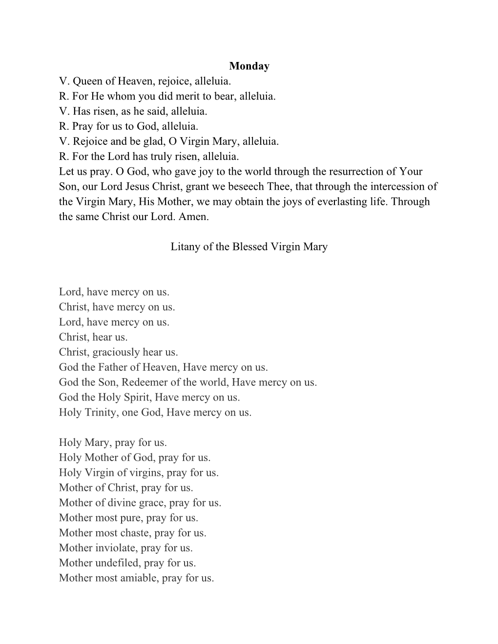 Monday V. Queen of Heaven, Rejoice, Alleluia. R. for He Whom You Did Merit to Bear, Alleluia. V. Has Risen, As He Said, Alleluia