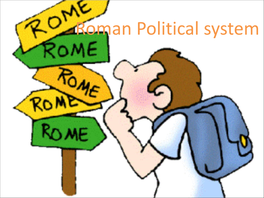 Roman Political System Monarchy to Republic • the Earliest Inhabitants of Italian Peninsula Were Latins, Greeks and Etruscans